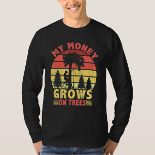 My Money Grows On Trees Logger Arborist Logging 3 T-Shirt