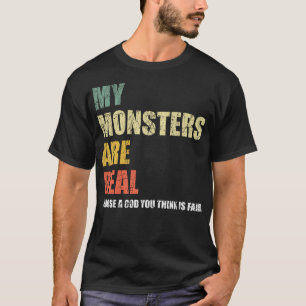 My Monsters Are Real T-Shirt