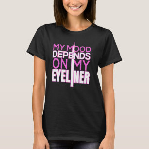 My Mood Depends on My Eyeliner Idea For Makeup T-Shirt