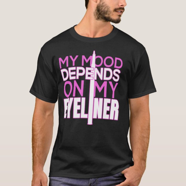 My Mood Depends on My Eyeliner  Idea For Makeup T-Shirt (Front)