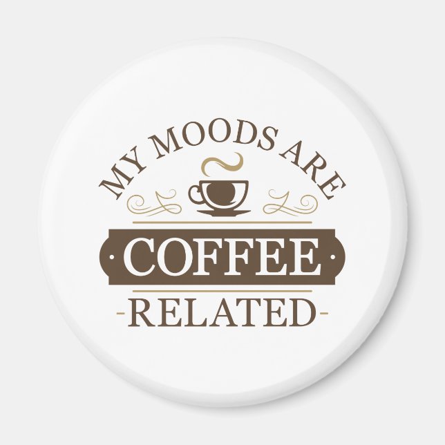 My Moods Are Coffee Related Magnet (Front)