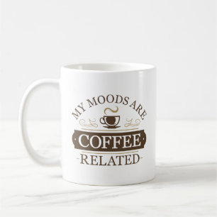 My Moods Are Coffee Related Mug