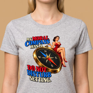 My Moral Compass Has A Do Not Disturb Setting T-Shirt