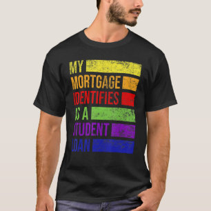 My Mortgage Identifies As A Student Loan Cancel St T-Shirt