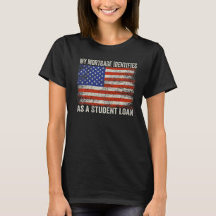 My Mortgage Identifies As A Student Loan Vintage U T-Shirt