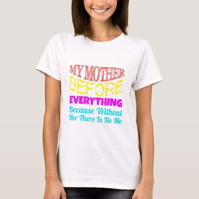 My Mother Before Everything – Gift for Mom  T-Shirt (Front)