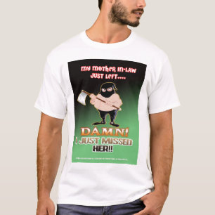 MY MOTHER IN-LAW JUST LEFT... T-Shirt