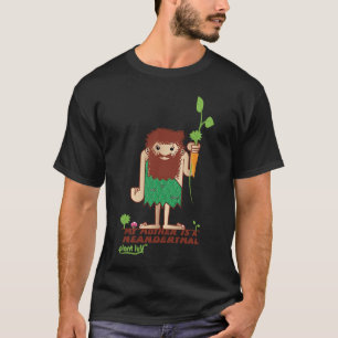 MY MOTHER IS A NEANDERTHAL STONE AGED CAVEMAN T-Shirt