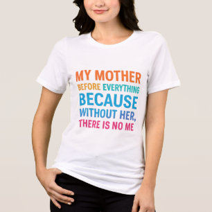 My Mother Is My Everything Heartfelt Family Quot Tri-Blend Shirt