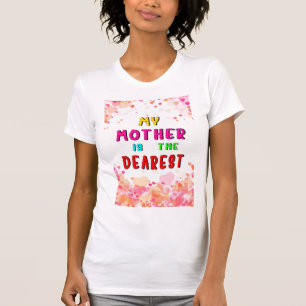 My Mother Is The Dearest Hearts Happy Mothers Day T-Shirt