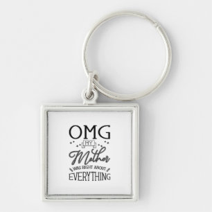 My Mother Right About Everything Key Ring