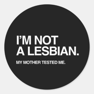MY MOTHER TESTED ME LESBIAN CLASSIC ROUND STICKER