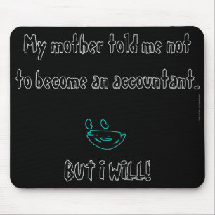 "My Mother Told Me Not To Become An Accountant" Mouse Mat