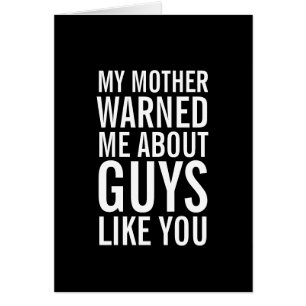 My Mother Warned Me About Guys Like You Card
