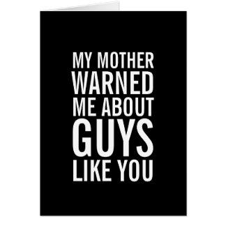 My Mother Warned Me About Guys Like You Card
