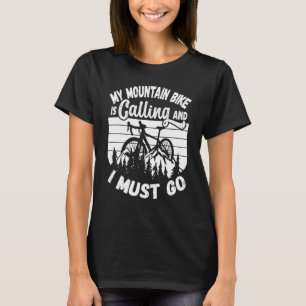 My Mountain Bike Is Calling Biking Cycling Bike Ri T-Shirt