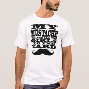 My moustache brings all the girls T-Shirt