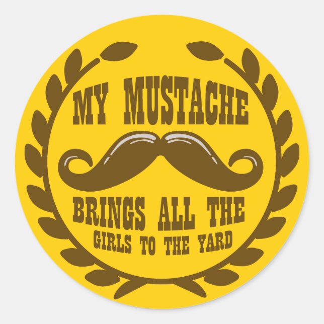 My Moustache Brings all the Girls to the Yard Classic Round Sticker (Front)