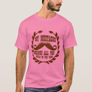 My Moustache Brings all the Girls to the Yard T-Shirt