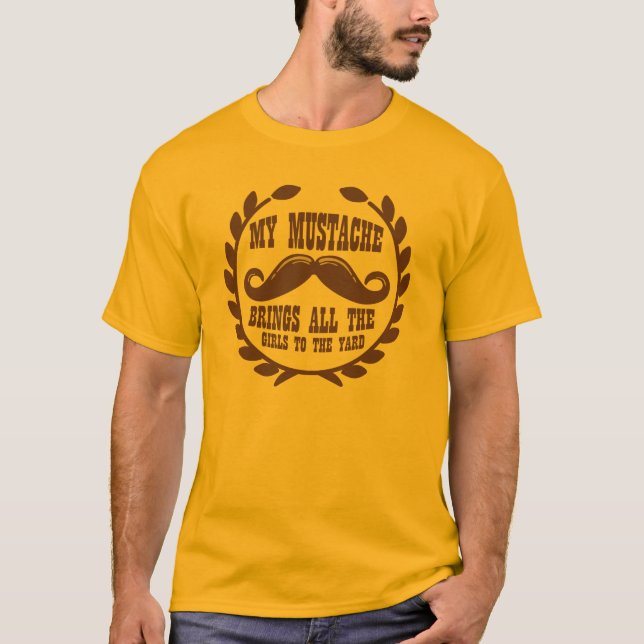 My Moustache Brings all the Girls to the Yard T-Shirt (Front)