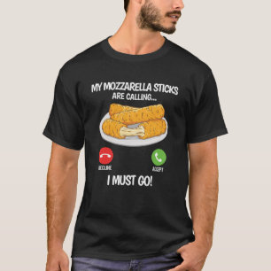 My Mozzarella Sticks are Calling  Mozzarella Chees T-Shirt