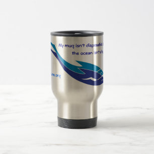 My mug isn't disposable - Travel Mug