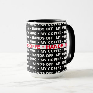 My Mug, My Coffee, Hands Off. Mug