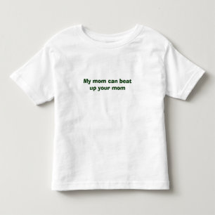 My mum can beat up your mum toddler T-Shirt