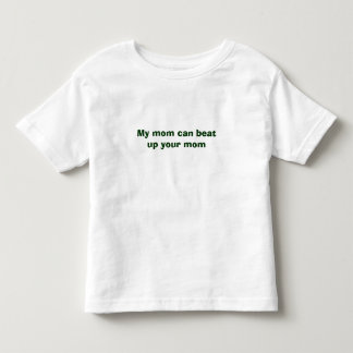 My mum can beat up your mum toddler T-Shirt