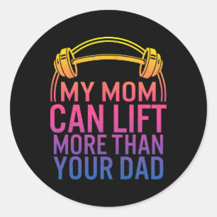 My Mum Can Lift More Than Your Dad Powerlifting Mo Classic Round Sticker