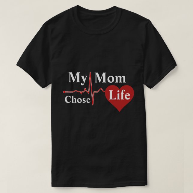 My Mum Chose Life T-Shirt (Design Front)