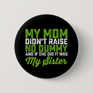 My Mum Didn't Raise No Dummy My Sister Funny Mum 6 Cm Round Badge