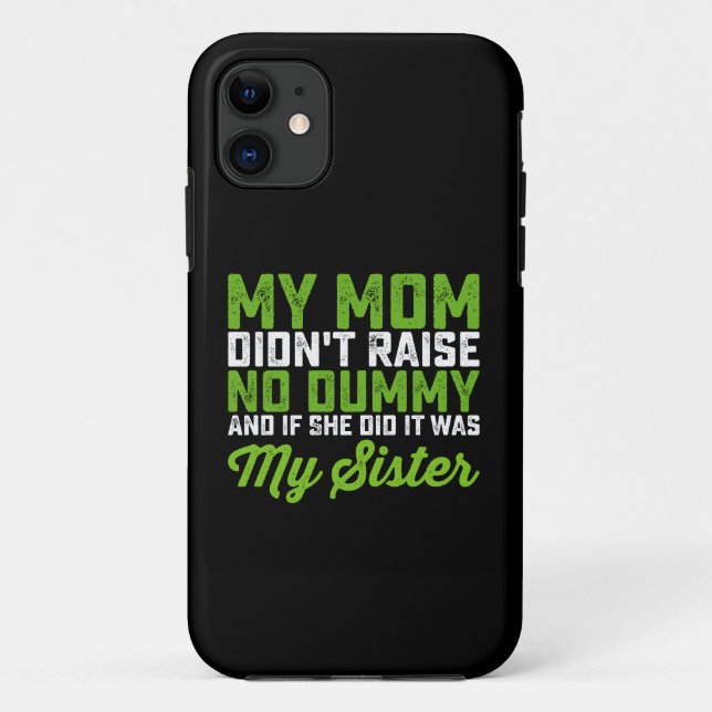 My Mum Didn't Raise No Dummy My Sister Funny Mum Case-Mate iPhone Case (Back)