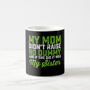 My Mum Didn't Raise No Dummy My Sister Funny Mum Coffee Mug