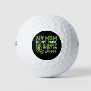 My Mum Didn't Raise No Dummy My Sister Funny Mum Golf Balls