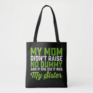 My Mum Didn't Raise No Dummy My Sister Funny Mum Tote Bag