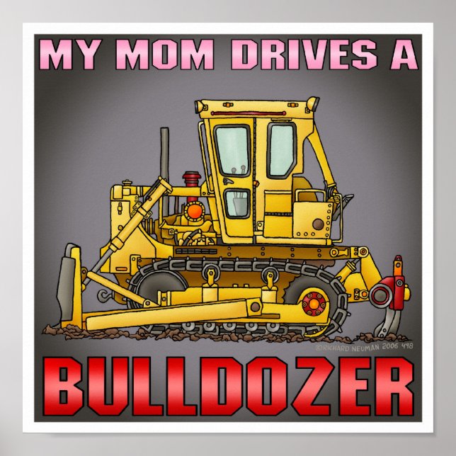 My Mum Drives A Bulldozer Dozer Poster Print (Front)