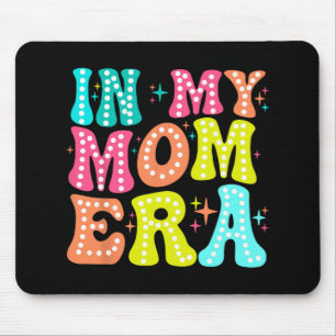 My Mum Era Mothers Day Women New Mum Fun Cool Moms Mouse Mat