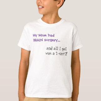 My Mum Had Brain Surgery T-Shirt