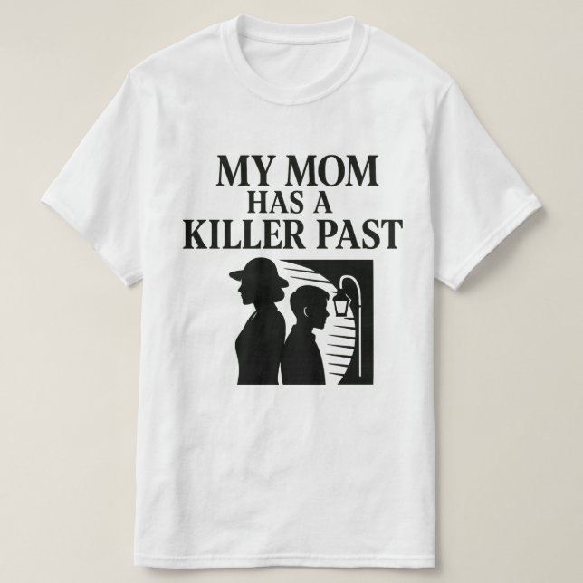 My Mum Has a Killer Past T-Shirt (Design Front)