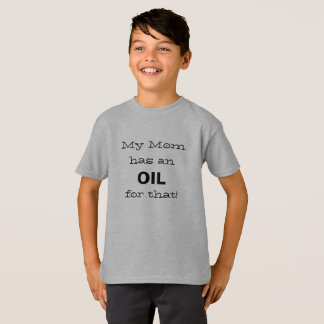 My Mum has an Oil for that! T-Shirt