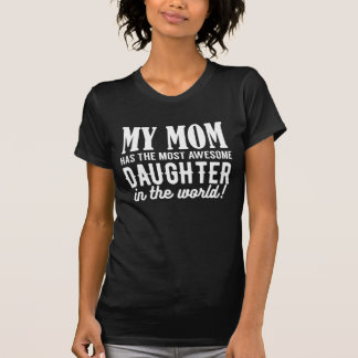 My Mum Has The Most Awesome Daughter T-Shirt