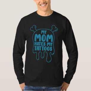 My Mum Hates My Tattoos Tattoo Artist Body Art Ink T-Shirt