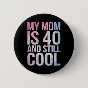 My Mum Is 40 And Still Cool 40th Birthday Mothers  6 Cm Round Badge