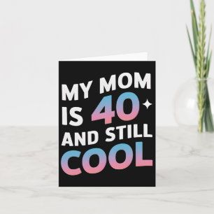 My Mum Is 40 And Still Cool 40th Birthday Mothers  Card