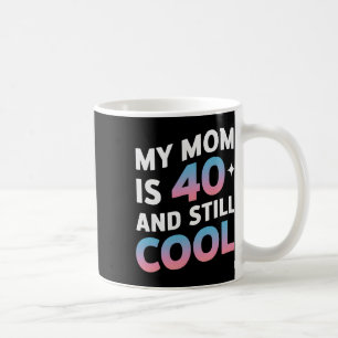 My Mum Is 40 And Still Cool 40th Birthday Mothers Coffee Mug