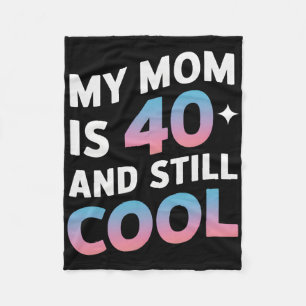 My Mum Is 40 And Still Cool 40th Birthday Mothers  Fleece Blanket