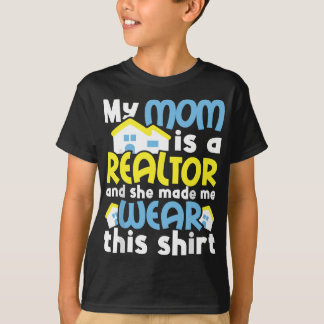 My Mum Is A Realtor And She Made Me Wear - Real Es T-Shirt