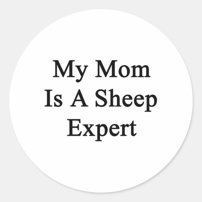 My Mum Is A Sheep Expert Classic Round Sticker (Front)