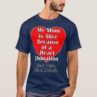 My Mum is Alive Because of a Transplant Heart T-Shirt